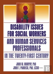 Disability Issues For Social Workers And Human Services Professionals In The Twenty-First Century