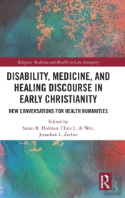 Disability, Medicine, And Healing Discourse In Early Christianity