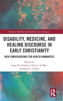 Bertrand.pt - Disability, Medicine, And Healing Discourse In Early Christianity