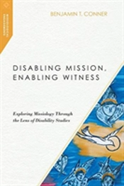 Disabling Mission, Enabling Witness Â€“ Exploring Missiology Through The Lens Of Disability Studies