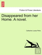 Disappeared From Her Home. A Novel.