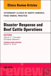 Disaster Response And Beef Cattle Operations, An Issue Of Veterinary Clinics Of North America: Food Animal Practice