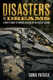 Disasters To Dreams: A Gritty Guide To F