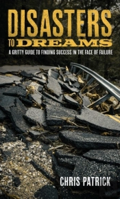 Disasters To Dreams: A Gritty Guide To F