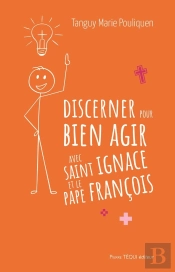 Discerner Pour Bien Agir Avec Saint Ignace Et Le Pape François