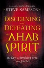 Discerning And Defeating The Ahab Spirit Â€“ The Key To Breaking Free From Jezebel