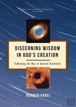 Bertrand.pt - Discerning Wisdom In God'S Creation: Following The Way Of Ancient Scientists