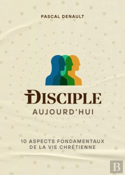 Bertrand.pt - Disciple Aujourd'Hui : 10 Aspects Fondamentaux De La Vie Chrétienne