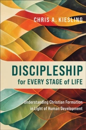 Discipleship For Every Stage Of Life Â€“ Understanding Christian Formation In Light Of Human Development
