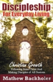 Discipleship For Everyday Living: Christian Growth: Following Jesus Christ And Making Disciples Of All Nations