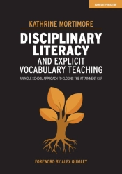 Disciplinary Literacy And Explicit Vocabulary Teaching: A Whole School Approach To Closing The Attainment Gap