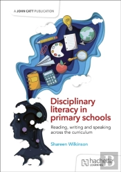 Disciplinary Literacy In Primary Schools: Reading, Writing And Speaking Across The Curriculum