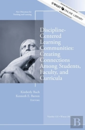 Discipline-Centered Learning Communities: Creating Connections Among Students, Faculty, And Curricula