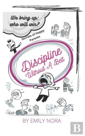 Discipline Without A Belt. Secrets Of Happy Parents