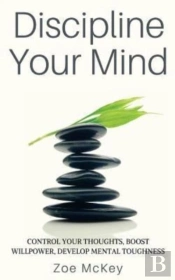 Discipline Your Mind: Control Your Thoug
