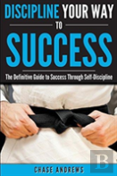 Discipline Your Way To Success