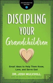 Discipling Your Grandchildren (Grandparenting Matters)