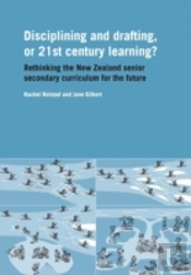 Disciplining And Drafting, Or 21st Century Learning? Rethinking The New Zealand Senior Secondary Curriculum For The Future
