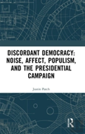 Discordant Democracy: Noise, Affect, Populism, And The Presidential Campaign