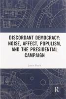 Discordant Democracy: Noise, Affect, Populism, And The Presidential Campaign