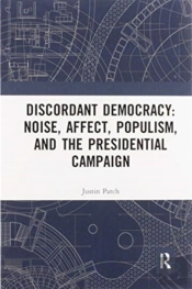 Discordant Democracy: Noise, Affect, Populism, And The Presidential Campaign