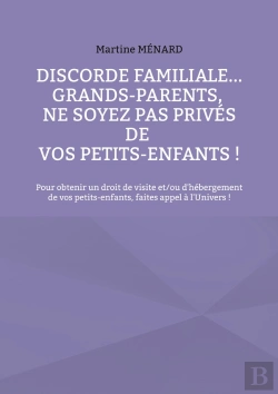 Bertrand.pt - Discorde Familiale... Grands-Parents, Ne Soyez Pas Privés De Vos Petits-Enfants ! : Pour Obtenir Un Droit De Visite Et/Ou D'Hébergement De Vos Petits-Enfants, Faites Appel À L'Univers !
