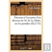 Discours A L'Occasion D'Un Discours De M. De La Motte, Sur Les Parodies