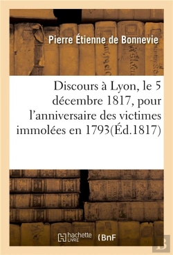 Bertrand.pt - Discours A Lyon, Le 5 Decembre 1817, Pour L'Anniversaire Des Victimes Immolees En 1793