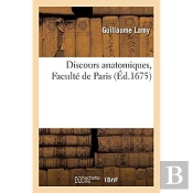 Discours Anatomiques, Faculte De Paris. Avec Des Reflexions Sur Les Objections Qu'On Luy A Faites