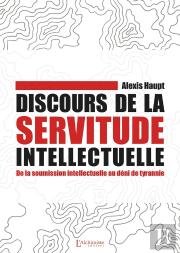 Discours De La Servitude Intellectuelle : De La Soumission Intellectuelle Au Déni De Tyrannie