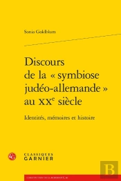 Discours De La « Symbiose Judéo-Allemande » Au Xxe Siècle : Identités, Mémoires Et Histoire
