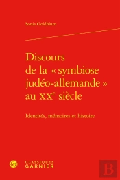 Discours De La « Symbiose Judéo-Allemande » Au Xxe Siècle : Identités, Mémoires Et Histoire