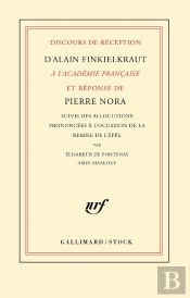 Discours De Réception D'Alain Finkielkraut À L'Académie Française Et Réponse De Pierre Nora