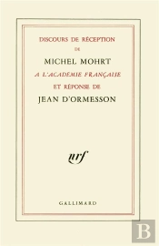 Discours De Réception De Michel Mohrt À L'Académie Française Et Réponse De Jean D'Ormesson