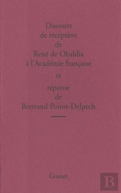 Discours De Reception De Rene De Obaldia A L'Academie Francaise Et Reponse De Bertrand Poirot-Delpech
