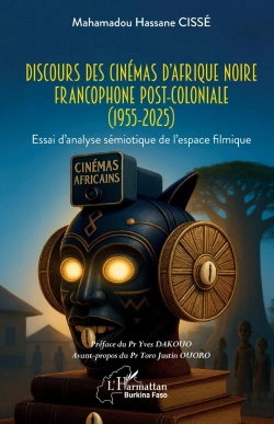 Bertrand.pt - Discours Des Cinémas D'Afrique Noire Francophone Post-Coloniale (1955-2025) : Essai D'Analyse Sémiotique De L'Espace Filmique