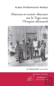Discours Et Contre-Discours Sur Le Togo Sous L'Empire Allemand