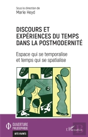 Discours Et Expériences Du Temps Dans La Postmodernité : Espace Qui Se Temporalise Et Temps Qui Se Se Spacialise