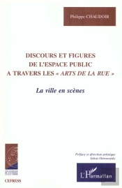 Discours Et Figures De L'Espace Public A Travers Les Arts De La Rue ; La Ville En Scenes