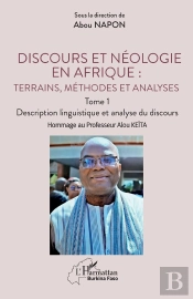 Discours Et Néologie En Afrique : Terrains, Méthodes Et Analyses : Tome 1 -  Description Linguistique Et Analyse Du Discours Hommage Au Professeur Alou Keïta