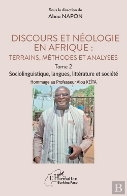 Bertrand.pt - Discours Et Néologie En Afrique : Terrains, Méthodes Et Analyses Tome 2 : Sociolinguitique, Langues, Littérature Et Société Hommage Au Professeur Alou Keïta