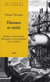Discours Et Vérité ; Analyses Pragmatique, Dialogique Et Praxeologique De La Veridicité