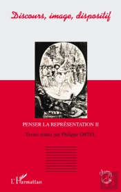Discours, Image, Dispositif ; Penser La Représentation Tome 2