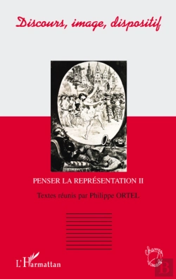 Bertrand.pt - Discours, Image, Dispositif ; Penser La Représentation Tome 2