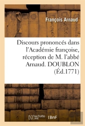 Discours Prononces Dans L'Academie Francoise, Reception De M. L'Abbe Arnaud. Doublon