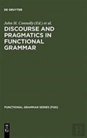 Discourse And Pragmatics In Functional Grammar