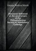 Discourse Delivered At The Anniversary Of The Philomathesian Society Of Middlebury Colledge