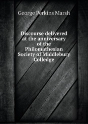 Discourse Delivered At The Anniversary Of The Philomathesian Society Of Middlebury Colledge