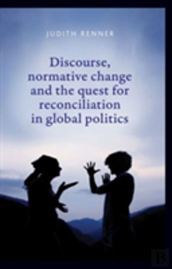 Bertrand.pt - Discourse, Normative Change And The Quest For Reconciliation In Global Politics