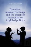 Discourse, Normative Change And The Quest For Reconciliation In Global Politics